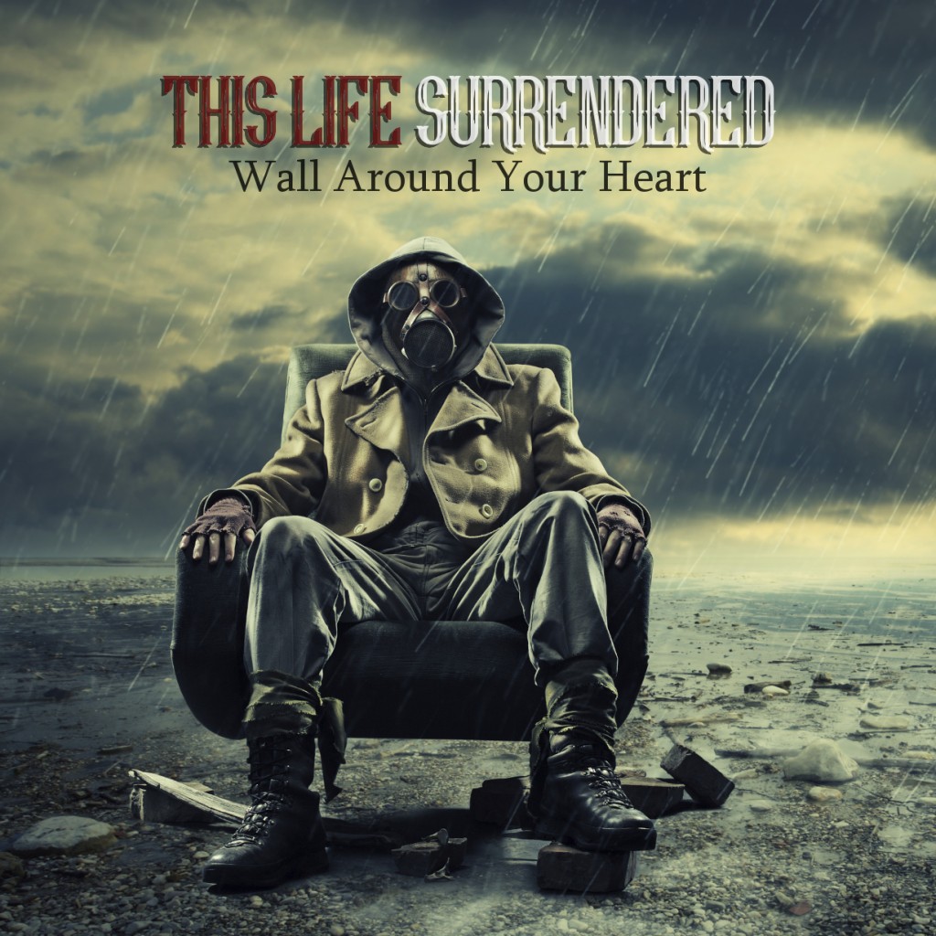 This Life Surrendered - Wall Around Your Heart