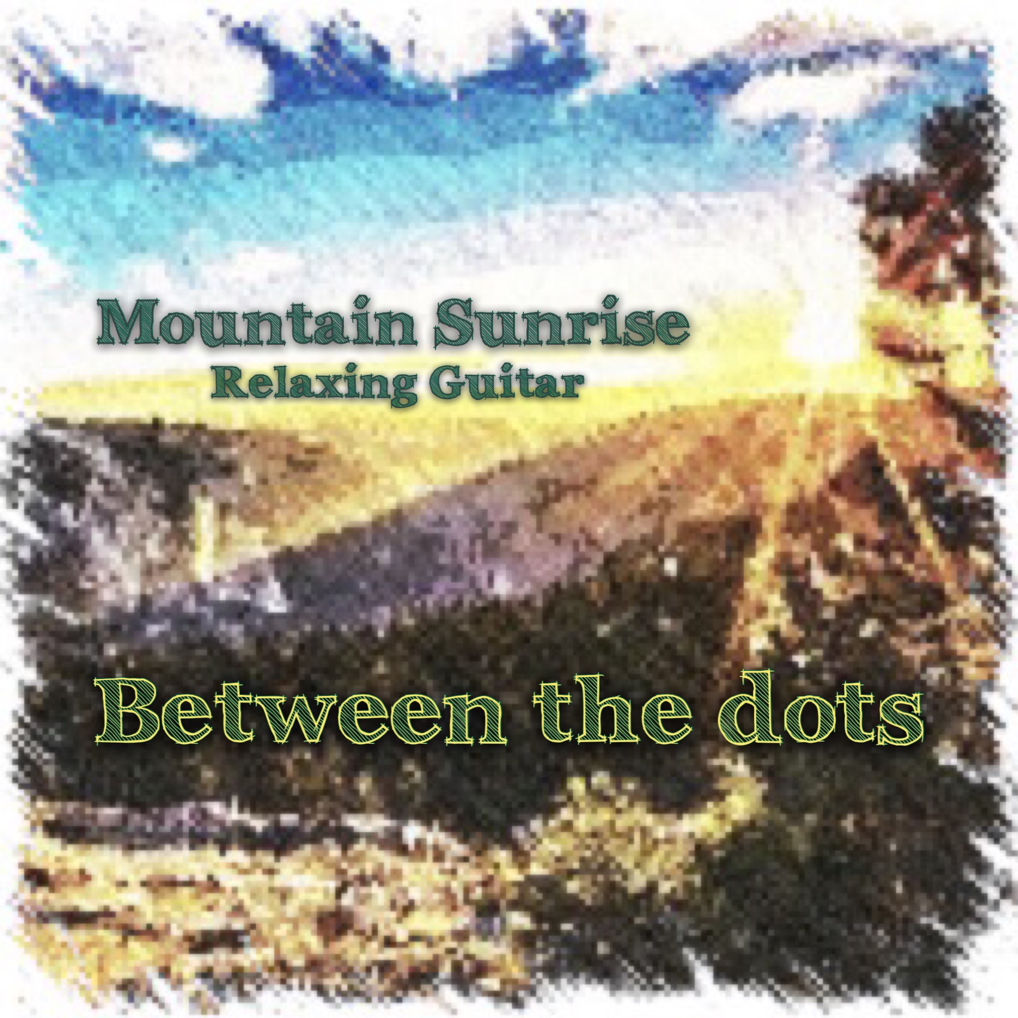 Between The Dots - Mountain Sunrise - Relaxing Guitar